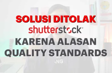 Solusi Ditolak Shutterstock karena Quality Standards - Foto Ditolak Shutterstock